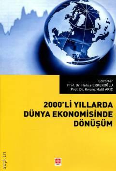 2000'li Yıllarda Dünya Ekonomisinde Dönüşüm Prof. Dr. Hatice Erkekoğlu, Prof. Dr. Kıvanç Halil Arıç  - Kitap