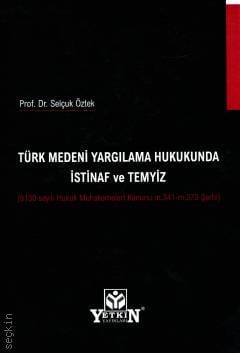 Türk Medeni Yargılama Hukukunda İstinaf ve Temyiz (6100 Sayılı Hukuk Muhakemeleri Kanunu m.341 – m.373 Şerhi) Prof. Dr. Selçuk Öztek  - Kitap