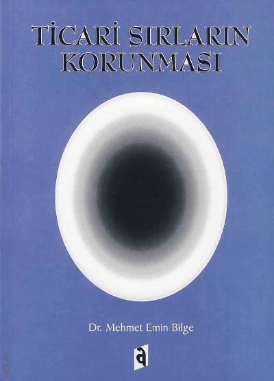 Ticari Sırların Korunması Dr. Mehmet Emin Bilge  - Kitap