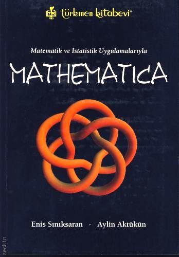 Matematik ve İstatistik Uygulamalarıyla Mathematica Enis Sınıksaran, Aylin Aktükün  - Kitap