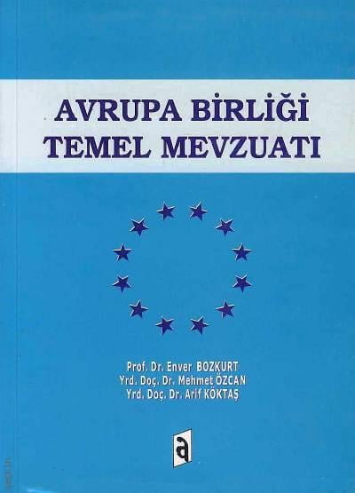 Avrupa Birliği Temel Mevzuatı Prof. Dr. Enver Bozkurt, Yrd. Doç. Dr. Mehmet Özcan  - Kitap