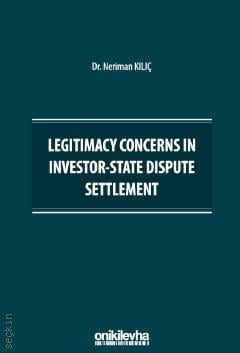 Legitimacy Concerns in Investor–State Dispute Settlement Dr. Neriman Kılıç  - Kitap