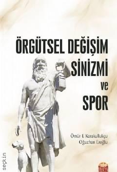 Örgütsel Değişim Sinizmi ve Spor Ömür F. Karakullukçu, Oğuzhan Eroğlu  - Kitap