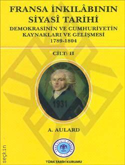 Fransa İnkılabının Siyasi Tarihi – 2 (Demokrasinin ve Cumhuriyetin Kaynakları ve Gelişmesi 1789–1804) A. Aulard  - Kitap