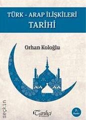 Türk Arap İlişkileri Tarihi Orhan Koloğlu  - Kitap