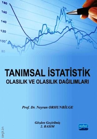 Tanımsal İstatistik Olasılık ve Olasılık Dağılımları Prof. Dr. Neyran Orhunbilge  - Kitap
