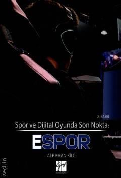 Spor ve Dijital Oyunda Son Nokta: Espor Alp Kaan Kilci  - Kitap