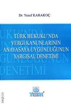 Türk Hukuku'nda Vergi Kanunlarının Anayasaya Uygunluğunun Yargısal Denetimi Yusuf Karakoç