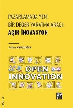 Pazarlamada Yeni Bir Değer Yaratma Aracı; Açık İnovasyon Aslıhan Kıymalıoğlu  - Kitap