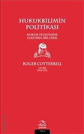 Hukukbilimin Politikası Hukuk Felsefesine Eleştirel Bir Giriş Roger Cotterrell  - Kitap