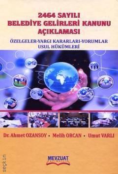 2464 Sayılı Belediye Gelirleri Kanunu Açıklaması Dr. Ahmet Ozansoy, Melih Orcan, Umut Varlı  - Kitap