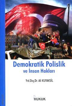 Demokratik Polislik ve İnsan Hakları Yrd. Doç. Dr. Ali Kuyaksil  - Kitap