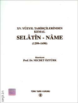 Kemal Selatin–Nâme (1299–1490) Prof. Dr. Necdet Öztürk  - Kitap