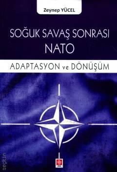 Soğuk Savaş Sonrası Nato Adaptasyon ve Dönüşüm Zeynep Yücel  - Kitap