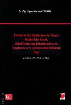 Kullanmak İçin Uyuşturucu veya Uyarıcı Madde Satın Almak, Kabul Etmek veya Bulundurmak ya da Uyuşturucu veya Uyarıcı Madde Kullanmak Suçu Korhan Yeğrim