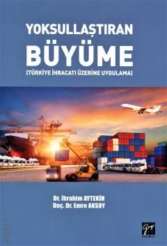 Yoksullaştıran Büyüme Türkiye İhracatı Üzerine Uygulama Doç. Dr. Emre Aksoy, Dr. İbrahim Aytekin  - Kitap