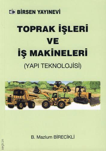 Toprak İşleri ve İş Makineleri (Yapı Teknolojisi) B. Mazlum Birecikli  - Kitap
