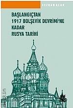 Başlangıçtan 1917 Bolşevik Devrimine Kadar Rusya Tarihi Kezban Acar  - Kitap