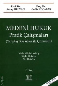 Medeni Hukuk Pratik Çalışmaları (Yargıtay Kararları ile Çözümlü) Prof. Dr. Serap Helvacı, Doç. Dr. Gediz Kocabaş  - Kitap