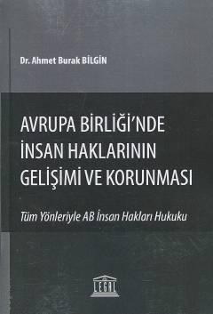 Avrupa Birliği'nde İnsan Haklarının Gelişimi ve Korunması Dr. Ahmet Burak Bilgin  - Kitap