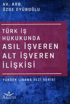 Türk İş Hukukunda Asıl İşveren Alt İşveren İlişkisi Özge Eyüboğlu  - Kitap