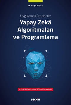 Uygulamalı Örneklerle Yapay Zekâ Algoritmaları ve Programlama Dr. Ali Şir Attila  - Kitap