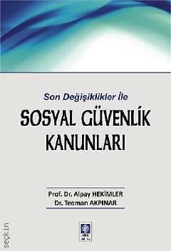 Son Değişiklikler ile Sosyal Güvenlik Kanunları Prof. Dr. Alpay Hekimler, Dr. Teoman Akpınar  - Kitap