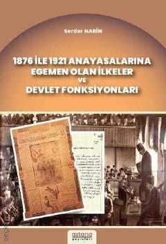 1876 ile 1921 Anayasalarına Egemen Olan İlkeler ve Devlet Fonksiyonları Serdar Narin