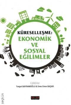 Küreselleşme: Ekonomik ve Sosyal Eğilimler Turgut Bayramoğlu, Enes Emre Başar  - Kitap