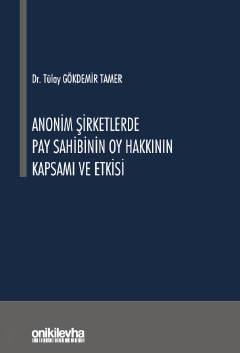 Anonim Şirketlerde Pay Sahibinin Oy Hakkının Kapsamı ve Etkisi Dr. Tülay Gökdemir Tamer  - Kitap