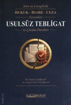 Soru ve Cevaplarla Hukuk – İdare – Ceza Açısından Usulsüz Tebligat ve Çözüm Önerileri Dr. Suat Çalışkan, Av. Emre Cem Çalışkan  - Kitap