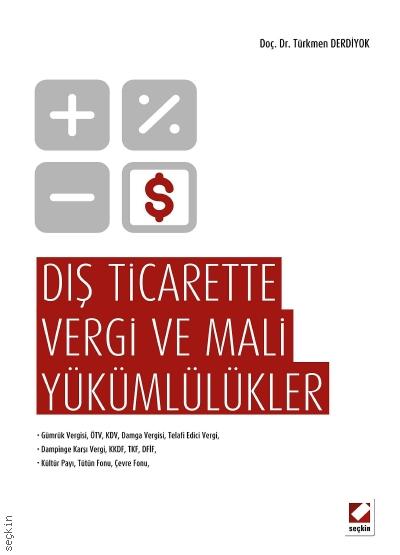 Dış Ticarette Vergi ve Mali Yükümlülükler Doç. Dr. Türkmen Derdiyok  - Kitap