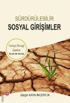 Sürdürülebilir Sosyal Girişimler Türkiye Örneği Üzerine Teorik Bir Model Gülçin Kaya İnceiplik  - Kitap