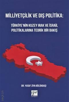 Milliyetçilik ve Dış Politika Türkiye'nin Kuzey Irak ve İsrail Politikalarına Teorik Bir Bakış Dr. Yusuf Ziya Bölükbaşı  - Kitap