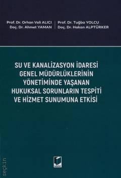 Su ve Kanalizasyon İdaresi Genel Müdürlüklerinin Yönetiminde Yaşanan Hukuksal Sorunların Tespiti ve Hizmet Sunumuna Etkisi