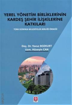 Yerel Yönetim Birliklerinin Kardeş Şehir İlişkilerine Katkıları Türk Dünyası Belediyeler Birliği Örneği Doç. Dr. Yavuz Bozkurt, Hüseyin Can  - Kitap
