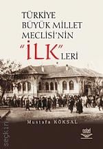 Türkiye Büyük Millet Meclisi’nin İlkleri Mustafa Köksal  - Kitap