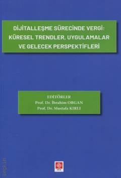 Dijitalleşme Sürecinde Vergi: Küresel Trendler, Uygulamalar ve Gelecek Perspektifleri Prof. Dr. İbrahim Organ, Prof. Dr. Mustafa Kırlı  - Kitap
