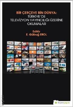 Bir Çerçeve Bin Dünya: Türkiye'de Televizyon Yayıncılığı Üzerine Okumalar E. Gülbuğ Erol  - Kitap