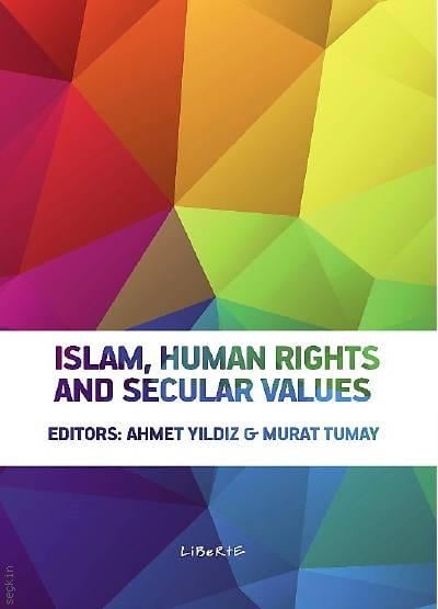 Islam, Human Rights and Secular Values Ahmet Yıldız, Murat Tumay  - Kitap