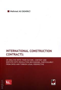 International Construction Contracts An Analysis of Their Nature, Content and Disputes With Resolution Mechanisms, Particularly From Swiss and Turkish Legal Perspective Mehmet Ali Demirci  - Kitap