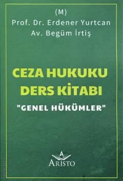 Ceza Hukuku Ders Kitabı Genel Hükümler Erdener Yurtcan, Begüm İrtiş