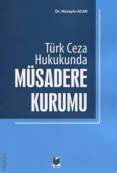 Türk Ceza Hukukunda Müsadere Kurumu Dr. Hüseyin Acar  - Kitap