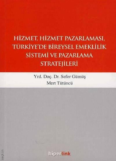Hizmet, Hizmet Pazarlaması, Türkiye'de Bireysel Emeklilik Sistemi ve Pazarlama Stratejileri Sefer Gümüş, Mert Tütüncü