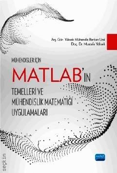 Mühendisler İçin  MATLAB'ın Temelleri ve Mühendislik Matematiği Uygulamaları Doç. Dr. Mustafa Yüksek, Arş. Gör. Berkan Ural  - Kitap