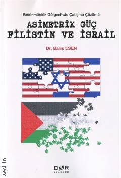 Bölünmüşlük Gölgesinde Çatışma Çözümü Asimetrik Güç Filistin ve İsrail Dr. Barış Esen  - Kitap