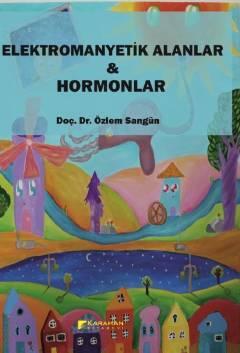 Elektromanyetik Alanlar – Hormonlar Doç. Dr. Özlem Sangün  - Kitap