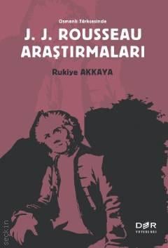 Osmanlı Türkçesinde J. J. Rousseau Araştırmaları Rukiye Akkaya  - Kitap