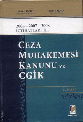 Ceza Muhakemesi Kanunu ve CGİK (2006 – 2007 – 2008 İçtihatları İle) Kerim Tosun, Çetin Akkaya  - Kitap