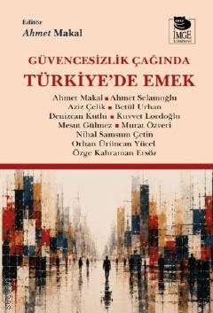 Güvencesizlik Çağında Türkiye'de Emek Ahmet Makal  - Kitap